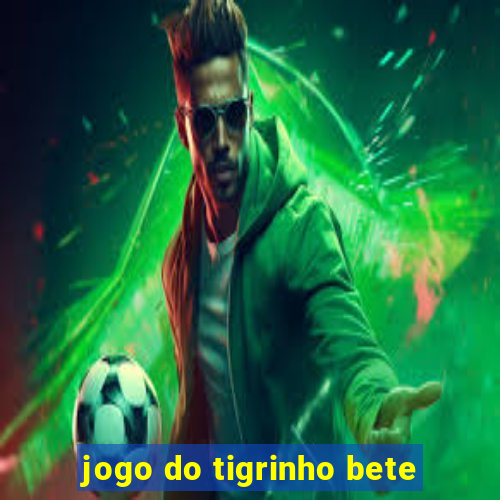 jogo do tigrinho bete